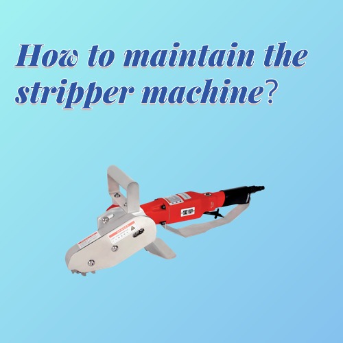 Regular Maintenance for Handheld Carton Edge Strippers