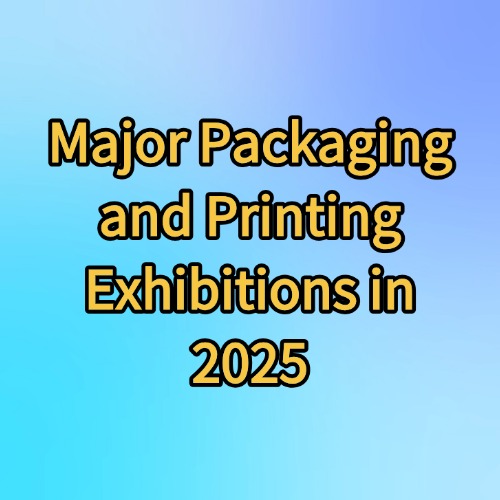 Chinese Major Packaging and Printing Exhibitions in 2025