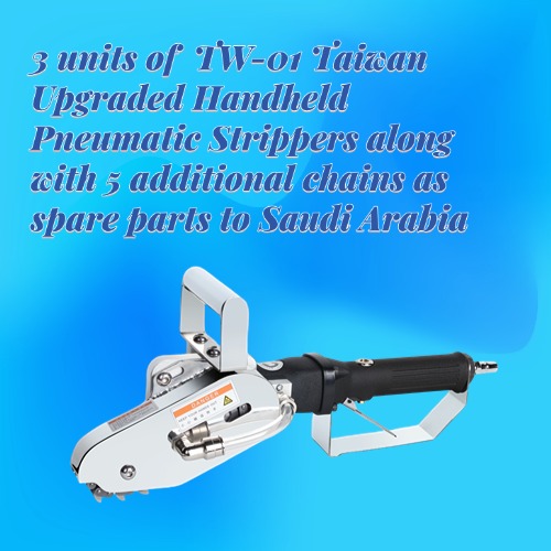 3 units of  TW-01 Handheld Pneumatic Strippers along with 5 additional chains to Saudi Arabia