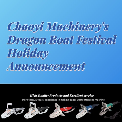 Chaoyi Machinery’s Dragon Boat Festival Holiday Announcement
